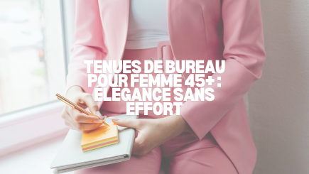 Tenues de bureau pour femme 45+ : élégance sans effort