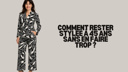 Comment rester stylée à 45 ans et plus sans en faire trop ?